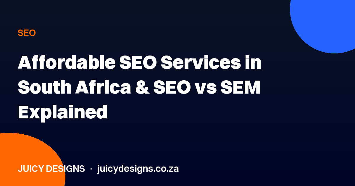 Affordable SEO Services in South Africa & SEO vs SEM Explained