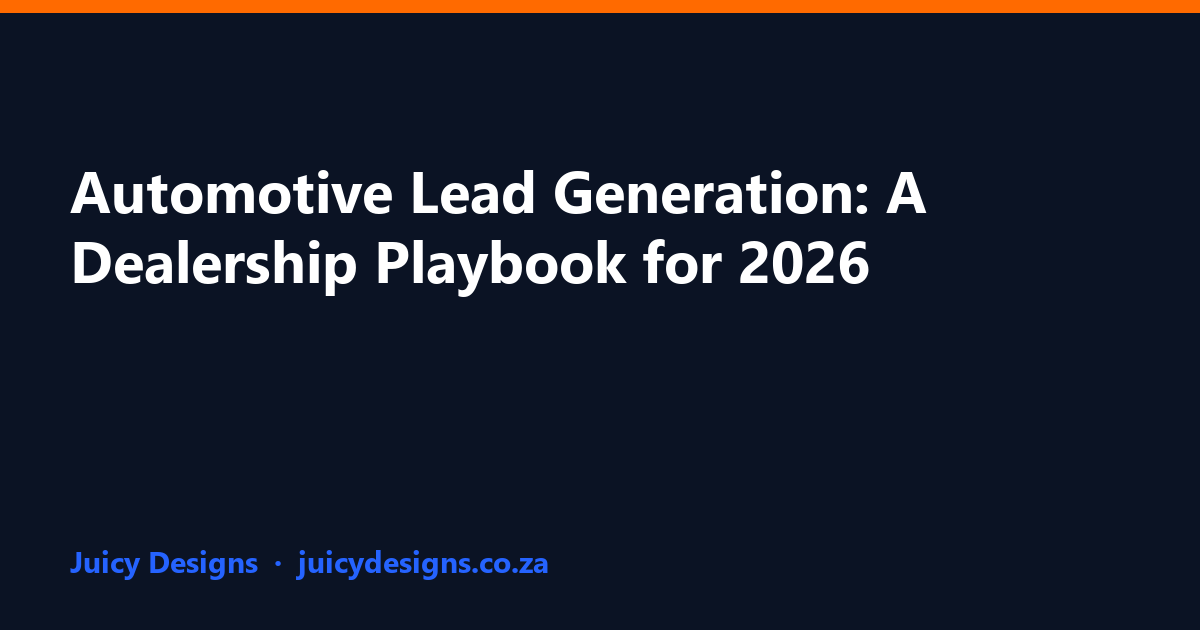 Automotive Lead Generation: A Dealership Playbook for 2026, Juicy Designs