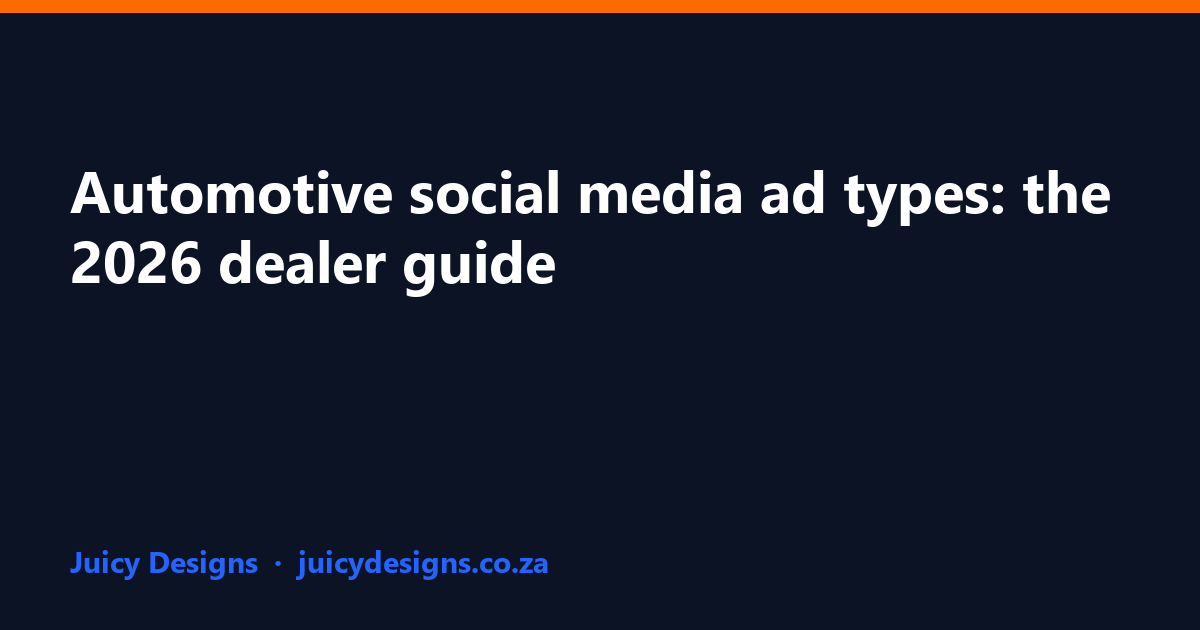Automotive social media ad types: the 2026 dealer guide, Juicy Designs