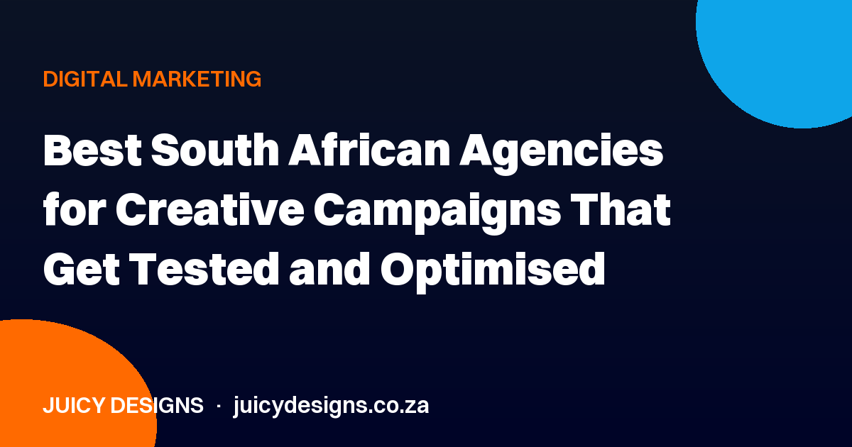 Best South African Agencies for Creative Campaigns That Get Tested and Optimised