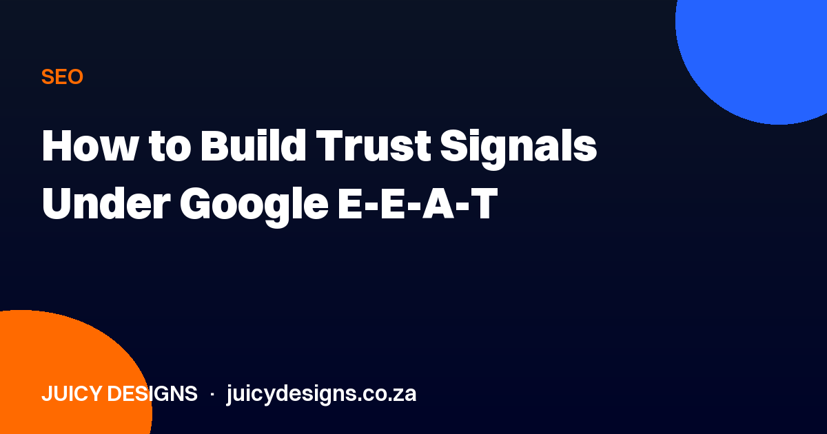 How to Build Trust Signals Under Google E-E-A-T