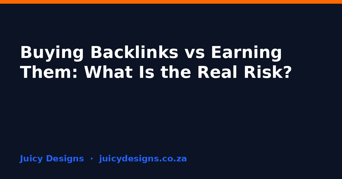 Buying Backlinks vs Earning Them: What Is the Real Risk?, Juicy Designs
