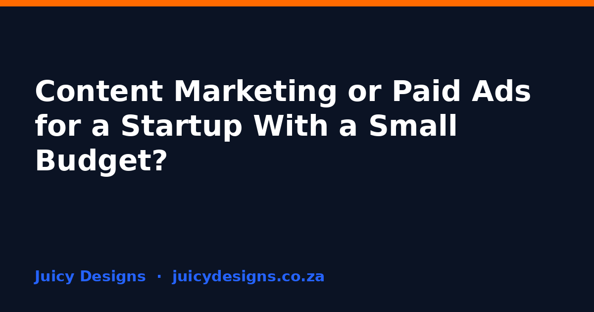 Content Marketing or Paid Ads for a Startup With a Small Budget?, Juicy Designs