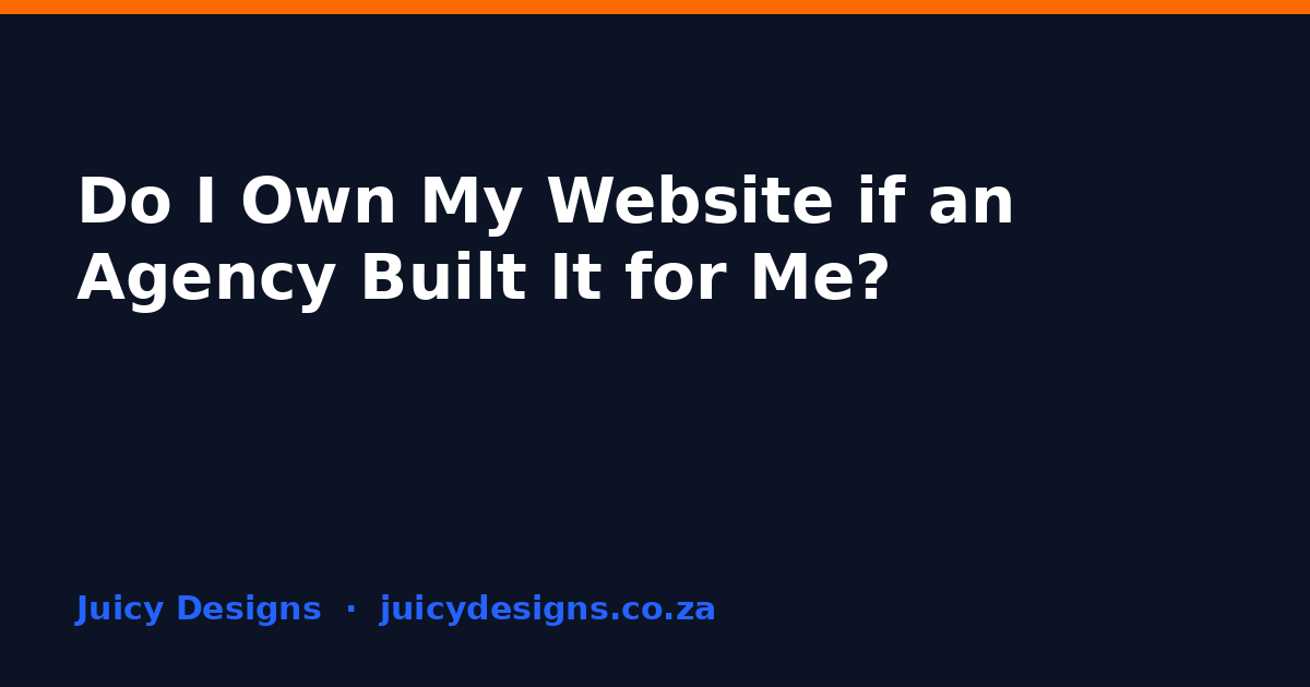 Do I Own My Website if an Agency Built It for Me?, Juicy Designs