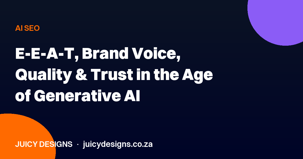 E-E-A-T, Brand Voice, Quality & Trust in the Age of Generative AI