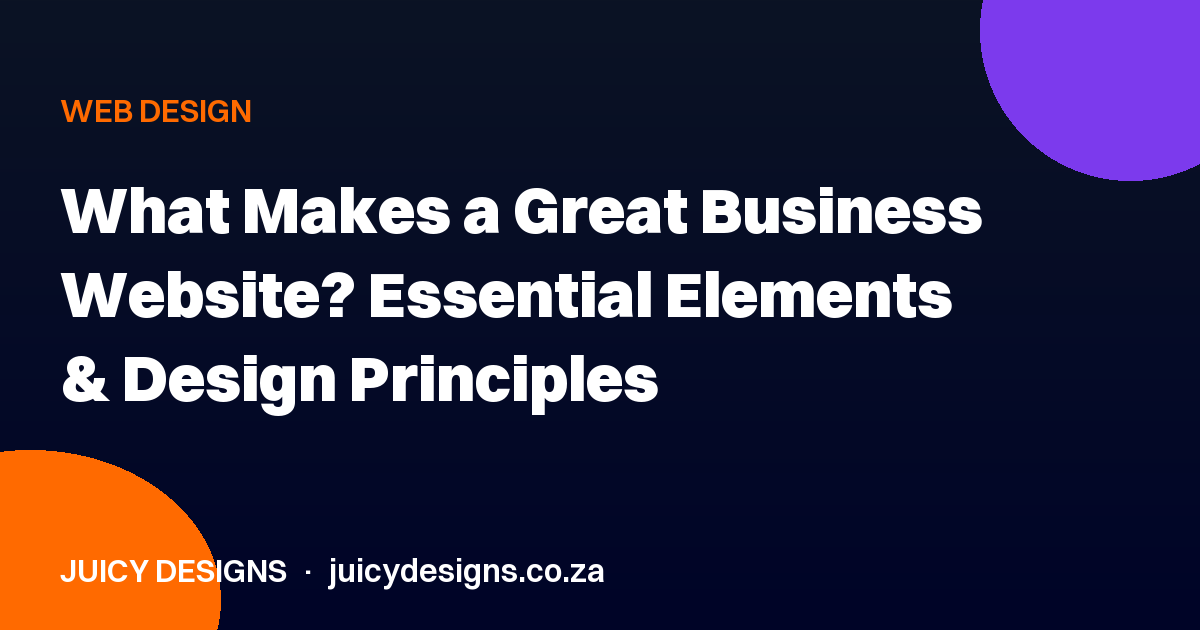 What Makes a Great Business Website? Essential Elements & Design Principles