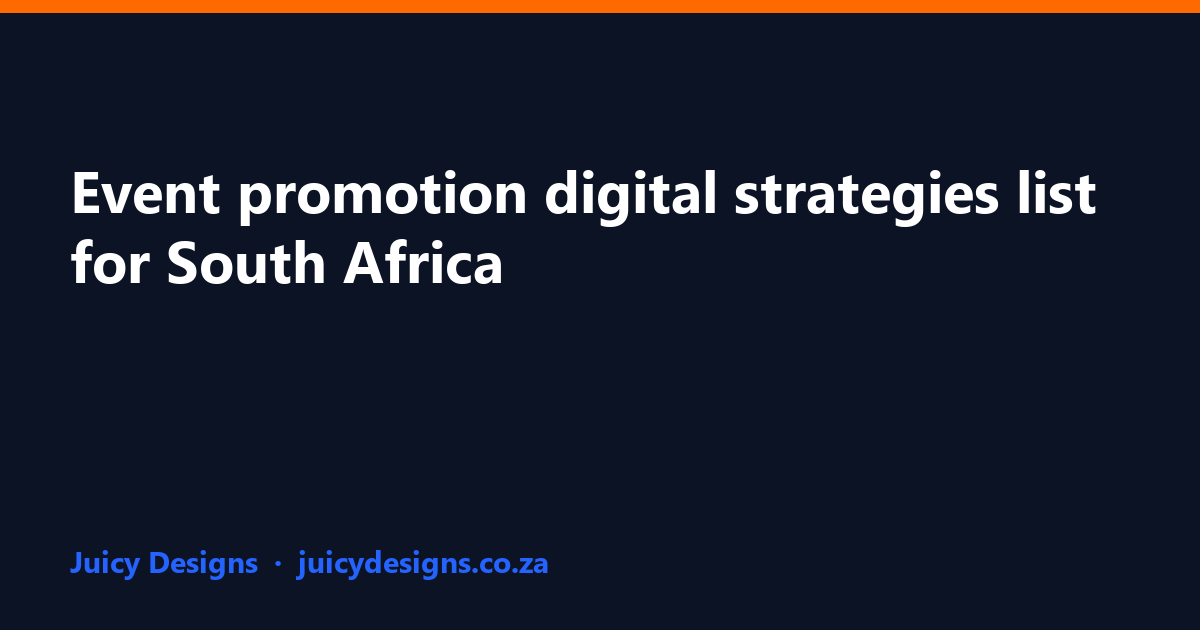 Event promotion digital strategies list for South Africa, Juicy Designs