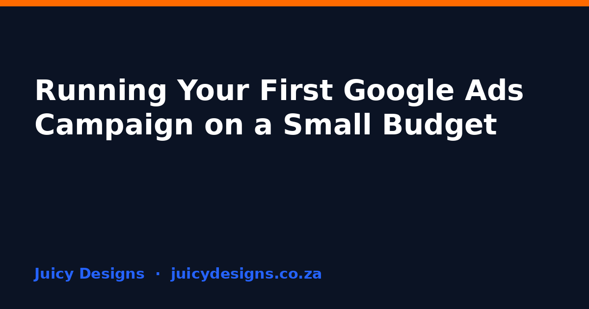 Running Your First Google Ads Campaign on a Small Budget, Juicy Designs