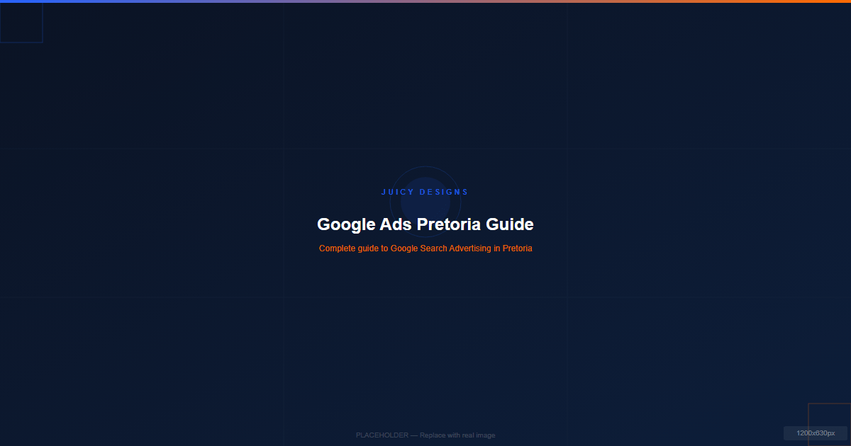 Google Ads setup guide for Pretoria businesses