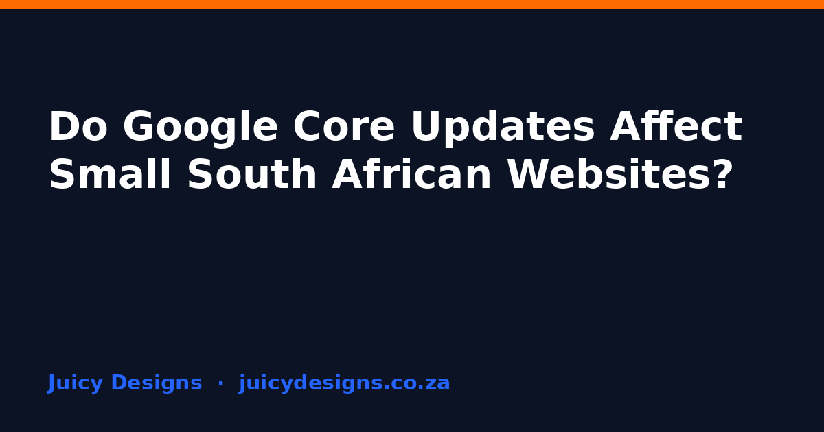 Do Google Core Updates Affect Small South African Websites?, Juicy Designs