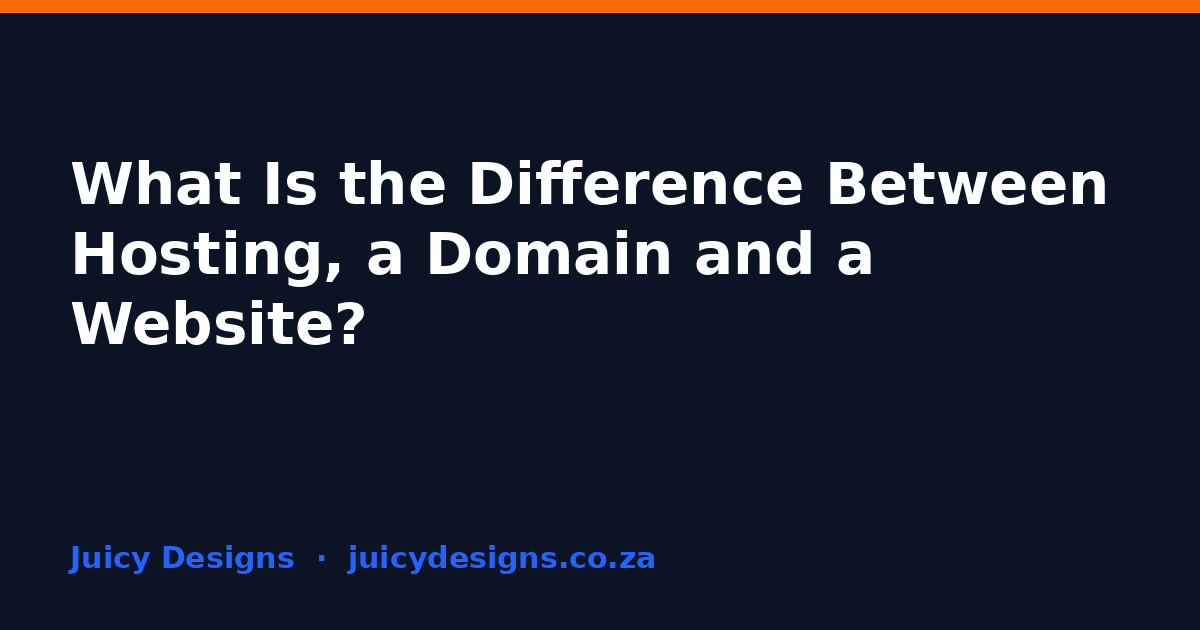 What Is the Difference Between Hosting, a Domain and a Website?, Juicy Designs