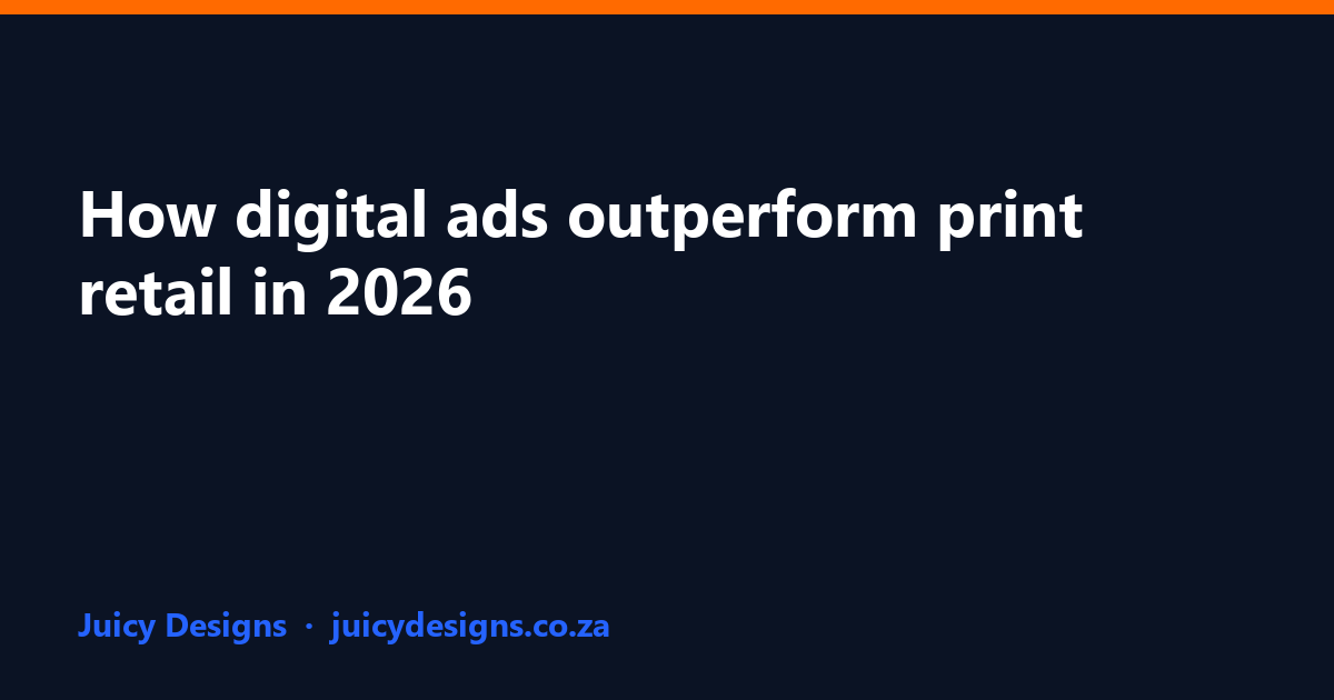 How digital ads outperform print retail in 2026, Juicy Designs