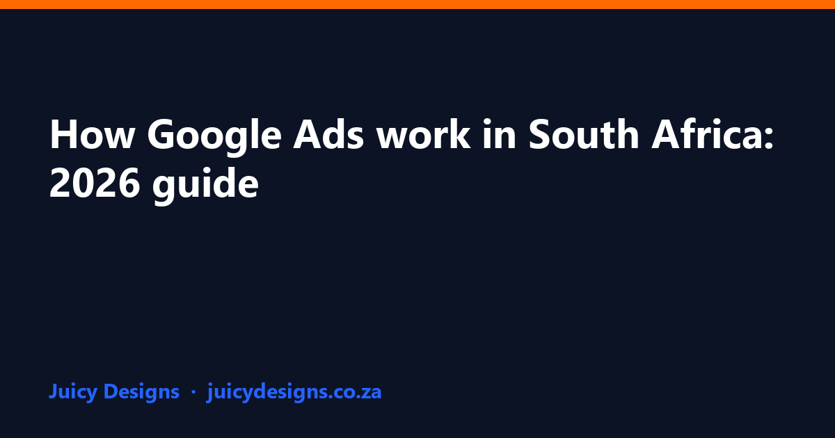 How Google Ads work in South Africa: 2026 guide, Juicy Designs