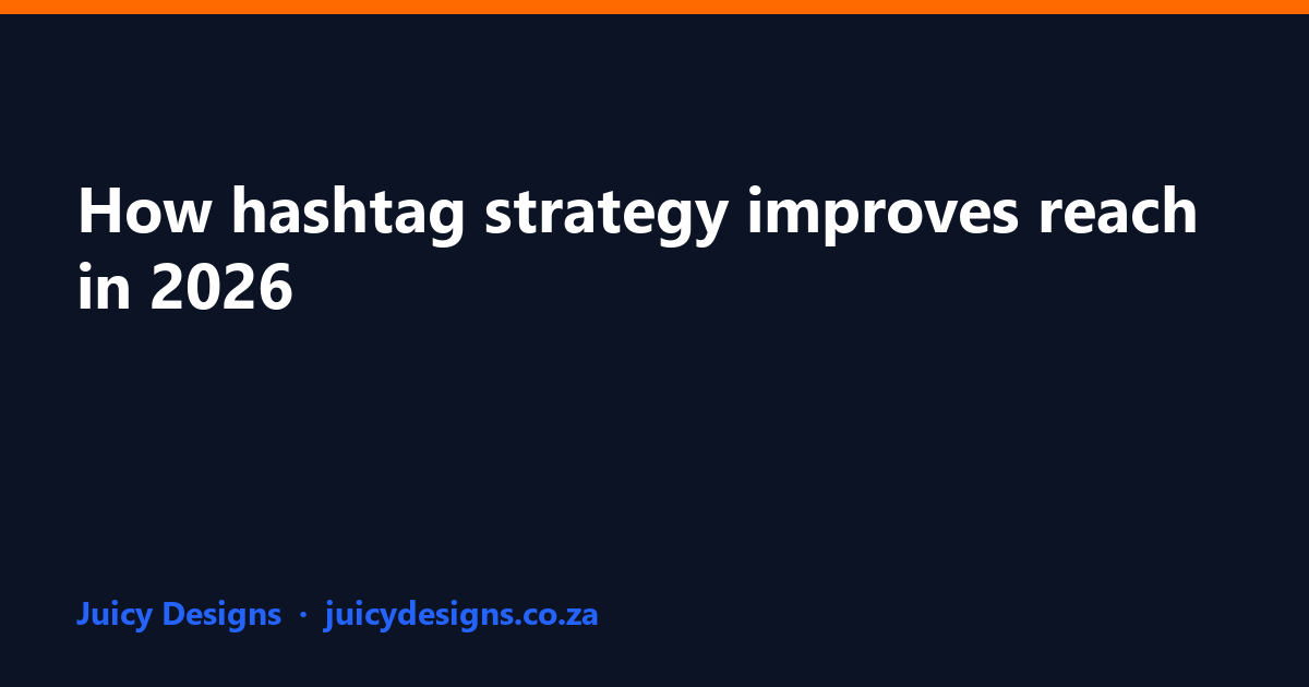 How hashtag strategy improves reach in 2026, Juicy Designs