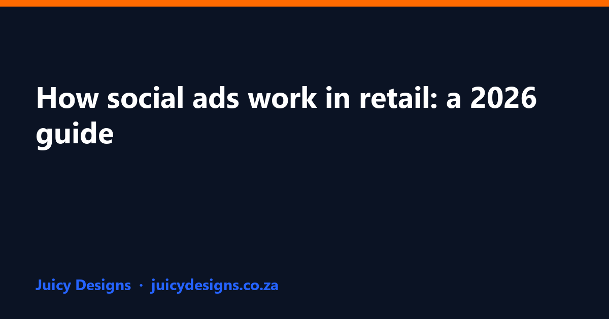 How social ads work in retail: a 2026 guide, Juicy Designs
