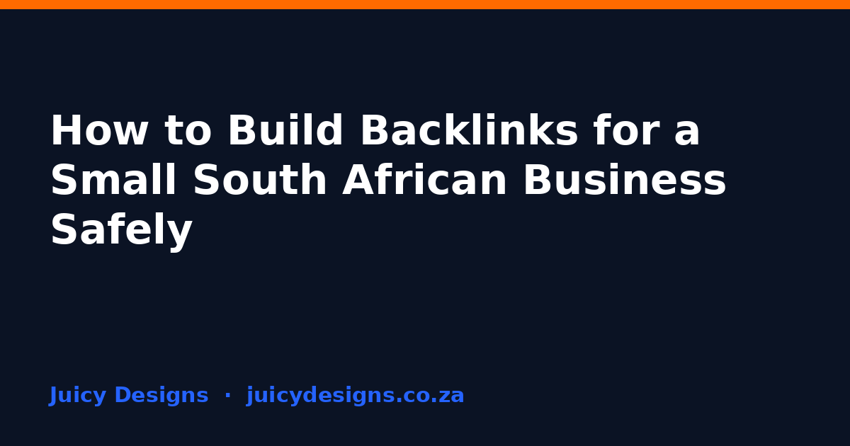 How to Build Backlinks for a Small South African Business Safely, Juicy Designs