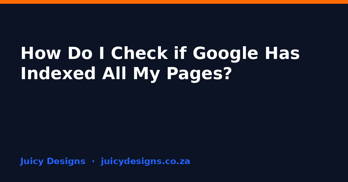 How Do I Check if Google Has Indexed All My Pages?, Juicy Designs