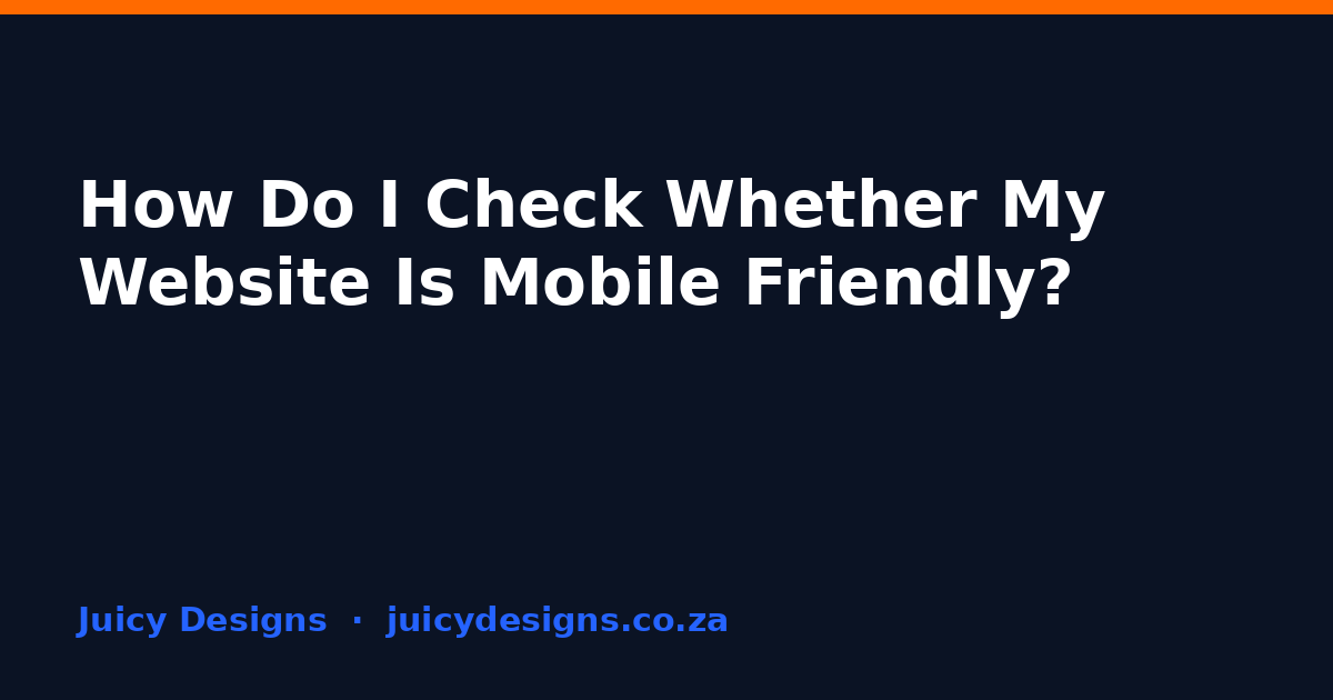 How Do I Check Whether My Website Is Mobile Friendly?, Juicy Designs