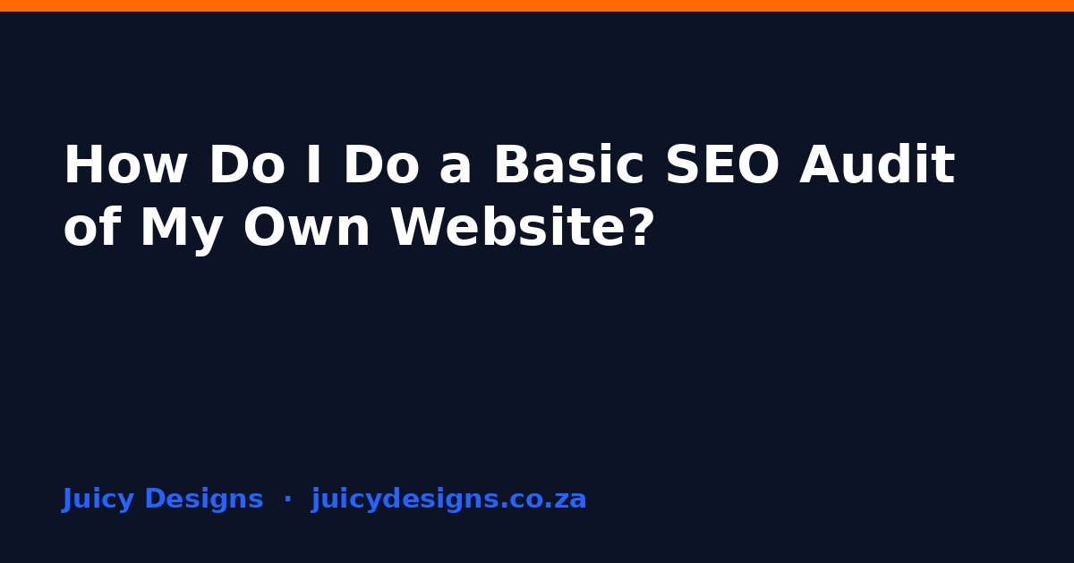 How Do I Do a Basic SEO Audit of My Own Website?, Juicy Designs