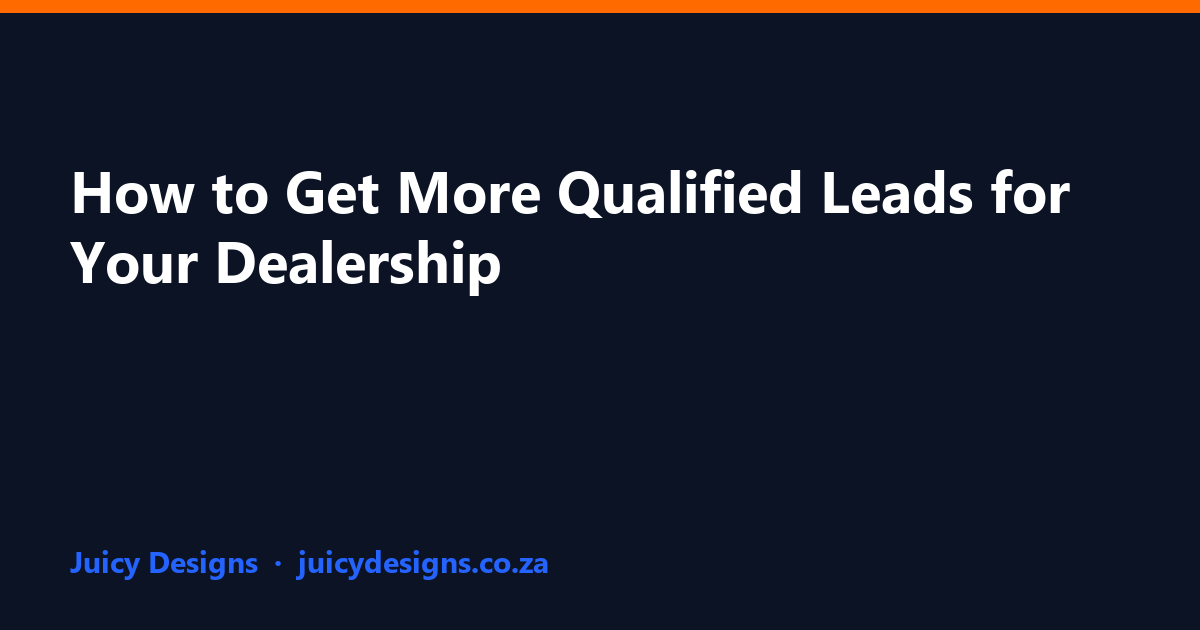 How to Get More Qualified Leads for Your Dealership, Juicy Designs
