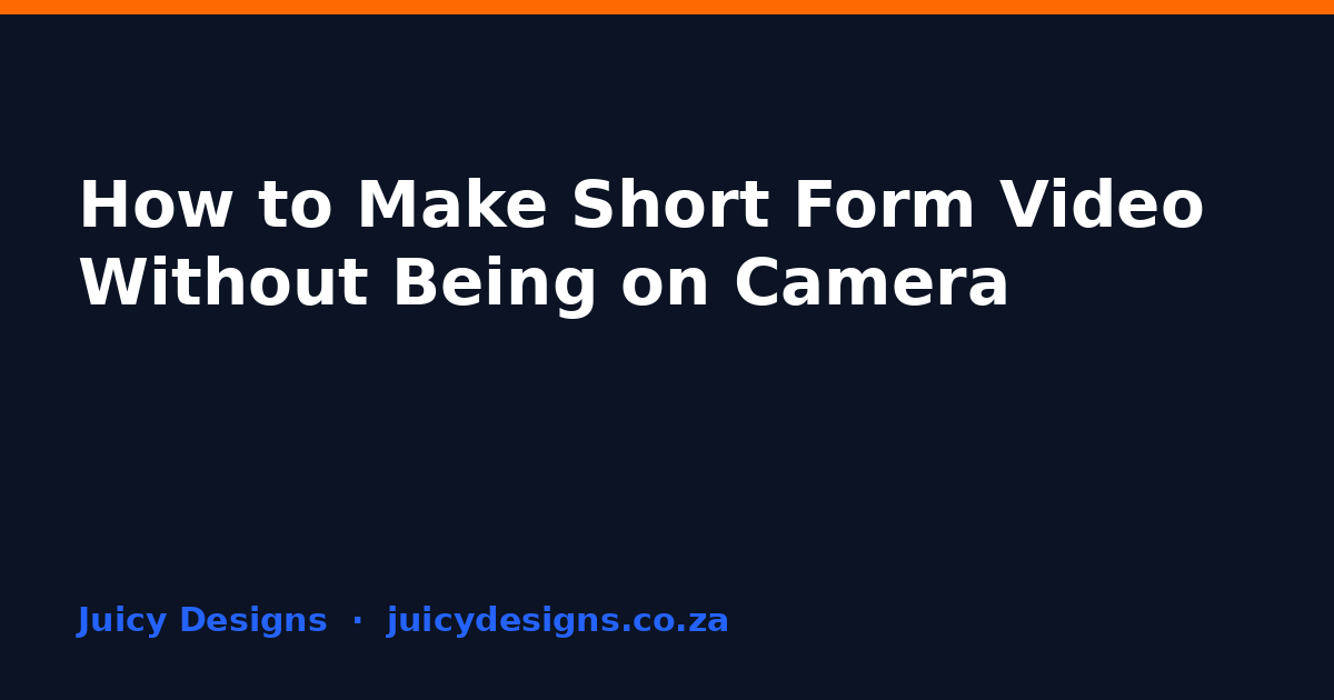 How to Make Short Form Video Without Being on Camera, Juicy Designs