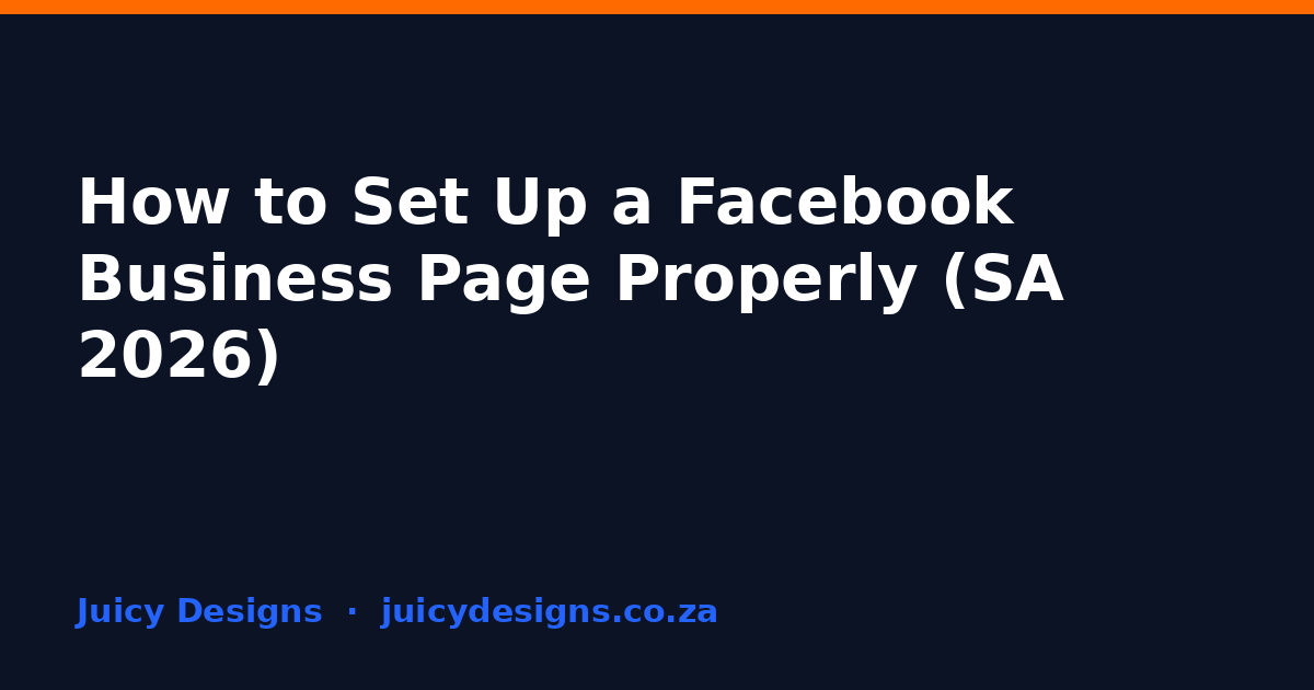 How to Set Up a Facebook Business Page Properly (SA 2026), Juicy Designs