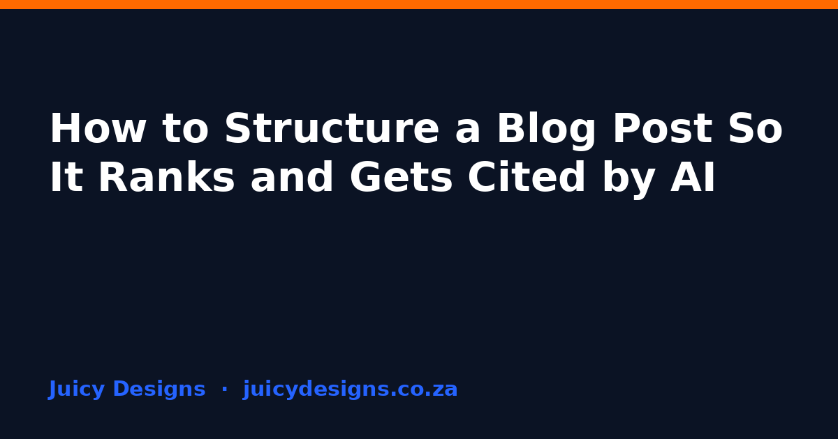 How to Structure a Blog Post So It Ranks and Gets Cited by AI, Juicy Designs