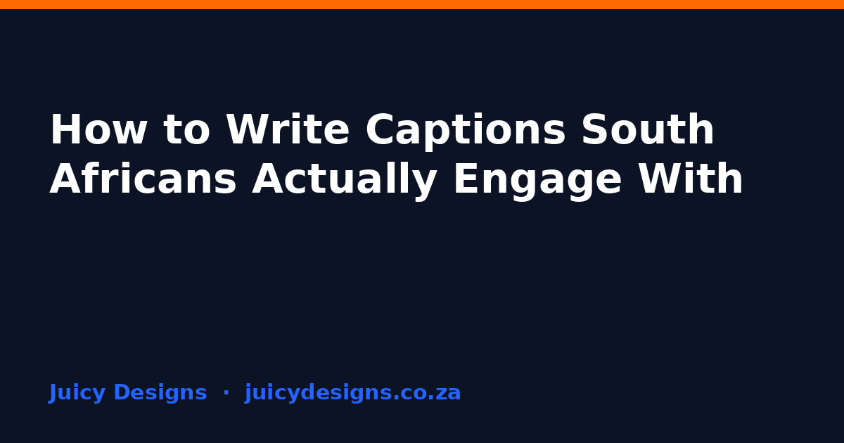 How to Write Captions South Africans Actually Engage With, Juicy Designs