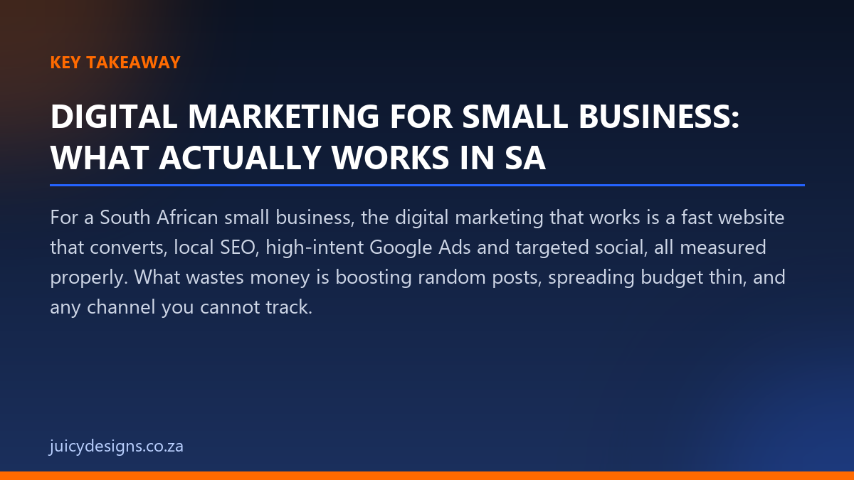 DIGITAL MARKETING FOR SMALL BUSINESS: WHAT ACTUALLY WORKS IN SA key takeaway, Juicy Designs