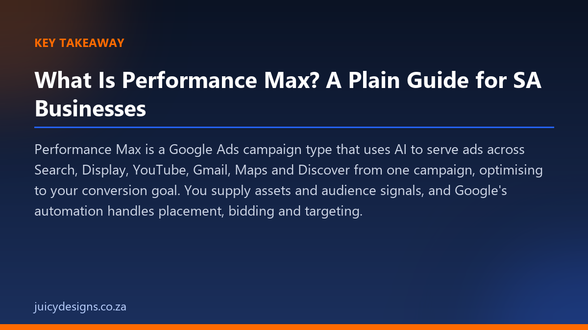 What Is Performance Max? A Plain Guide for SA Businesses key takeaway, Juicy Designs