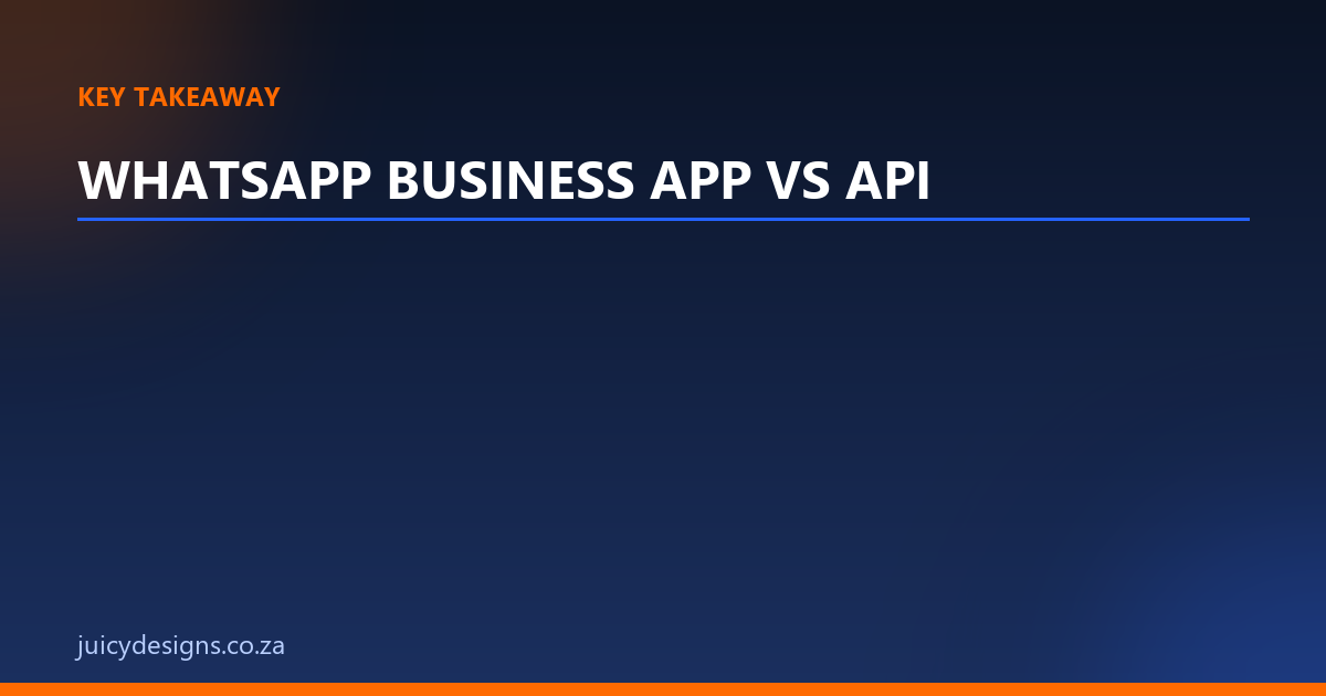 WHATSAPP BUSINESS APP VS API key takeaway, Juicy Designs
