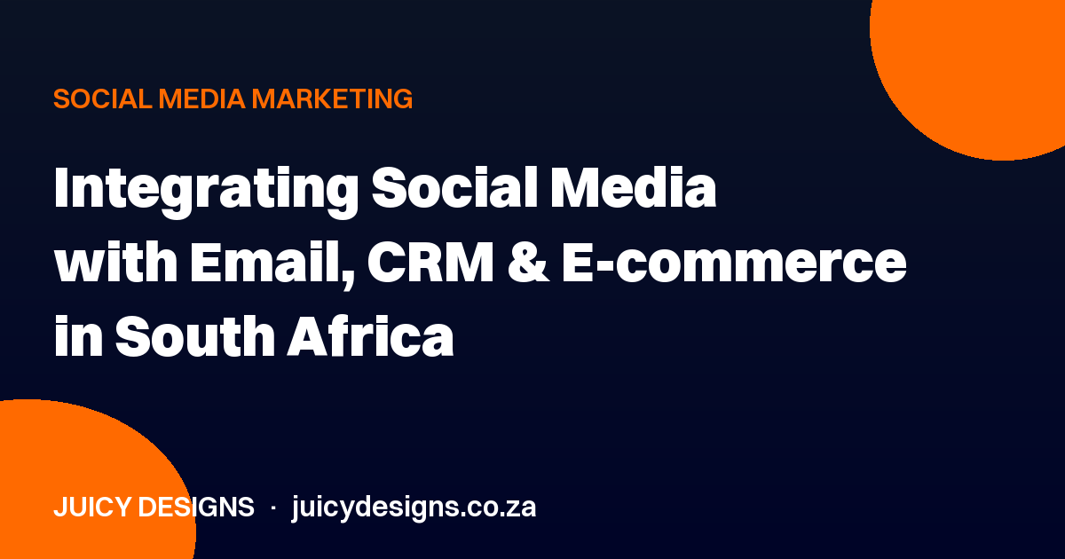 Integrating Social Media with Email, CRM & E-commerce in South Africa