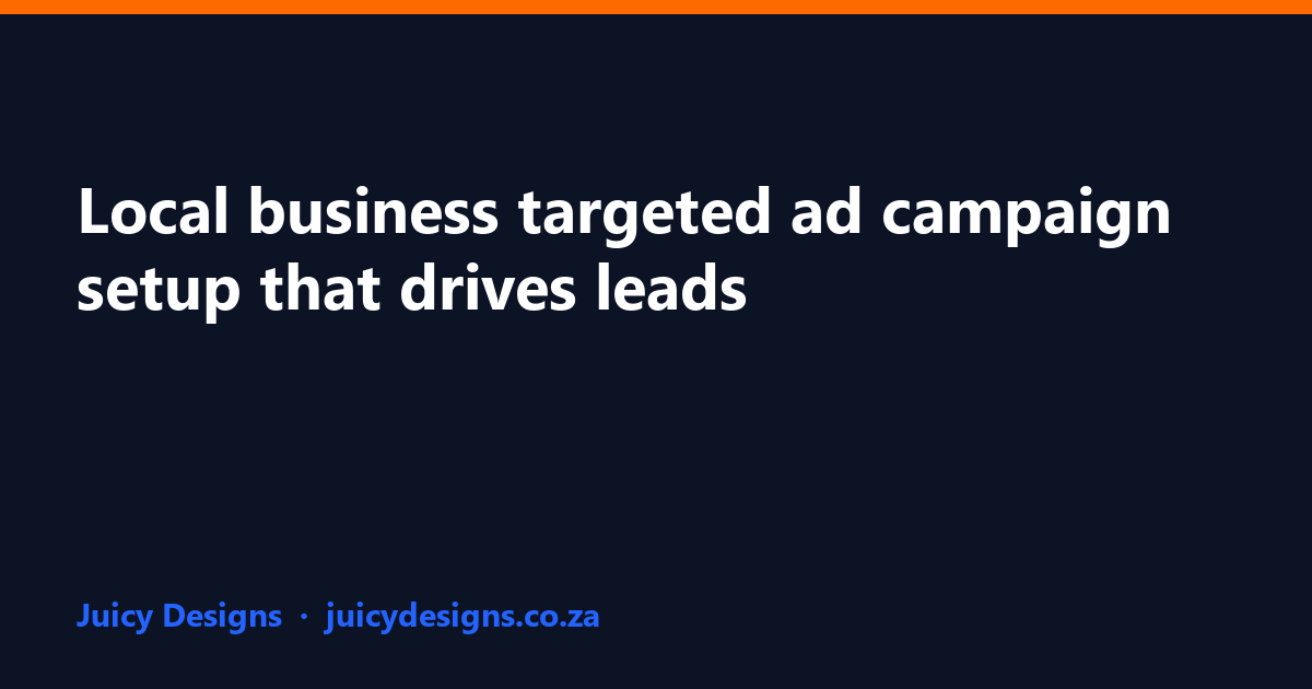 Local business targeted ad campaign setup that drives leads, Juicy Designs