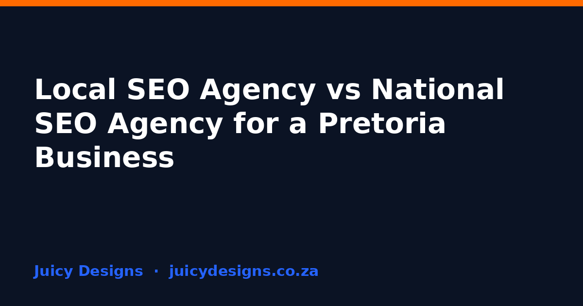 Local SEO Agency vs National SEO Agency for a Pretoria Business, Juicy Designs
