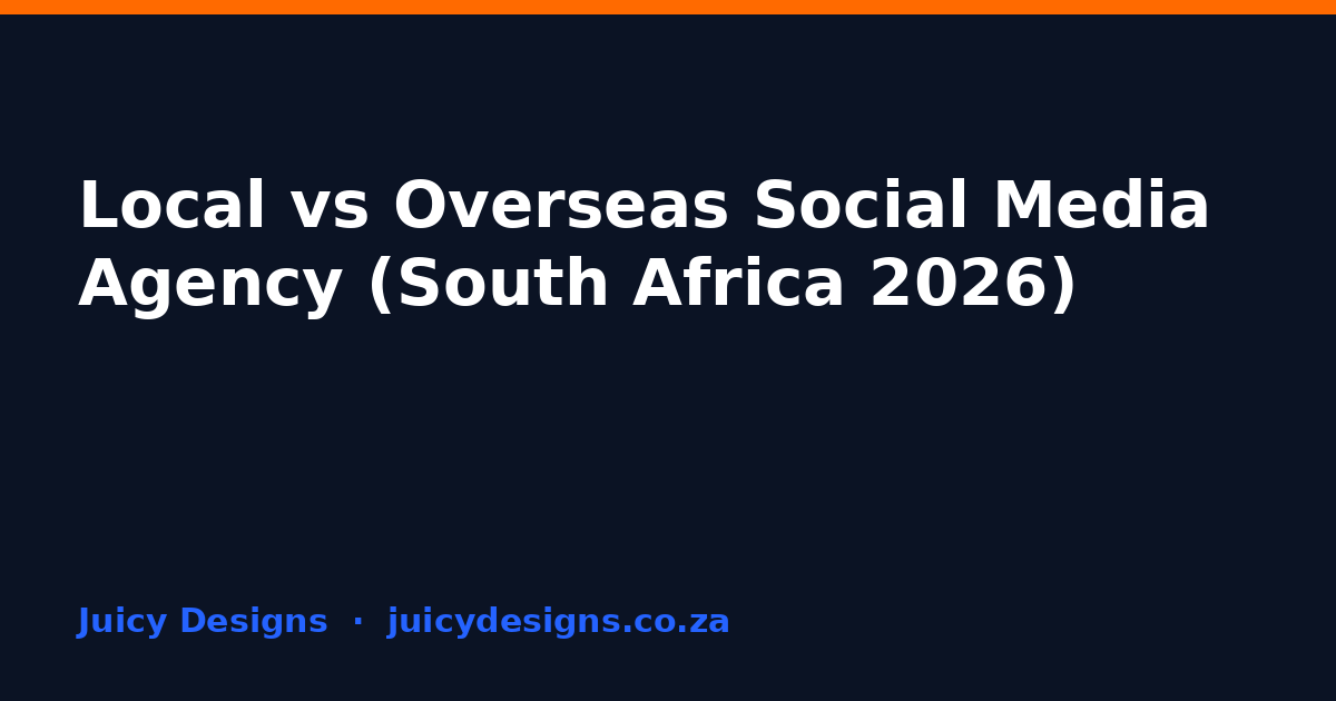 Local vs Overseas Social Media Agency (South Africa 2026), Juicy Designs