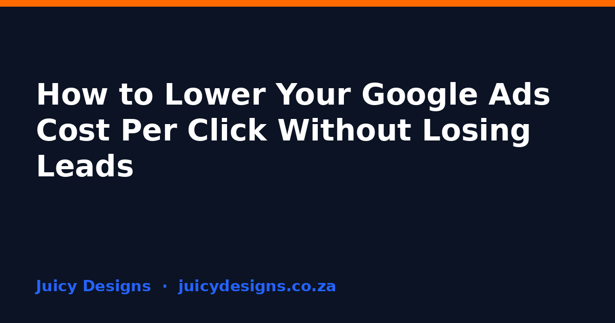 How to Lower Your Google Ads Cost Per Click Without Losing Leads, Juicy Designs