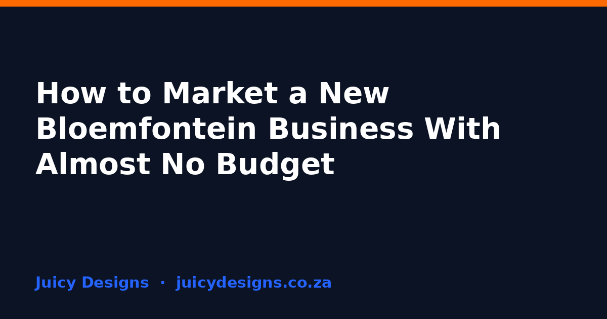 How to Market a New Bloemfontein Business With Almost No Budget, Juicy Designs