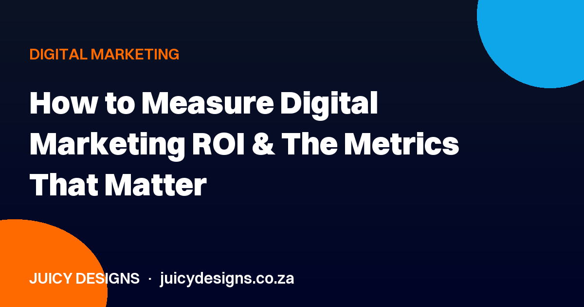 How to Measure Digital Marketing ROI & The Metrics That Matter