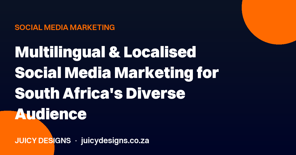 Multilingual & Localised Social Media Marketing for South Africa's Diverse Audience