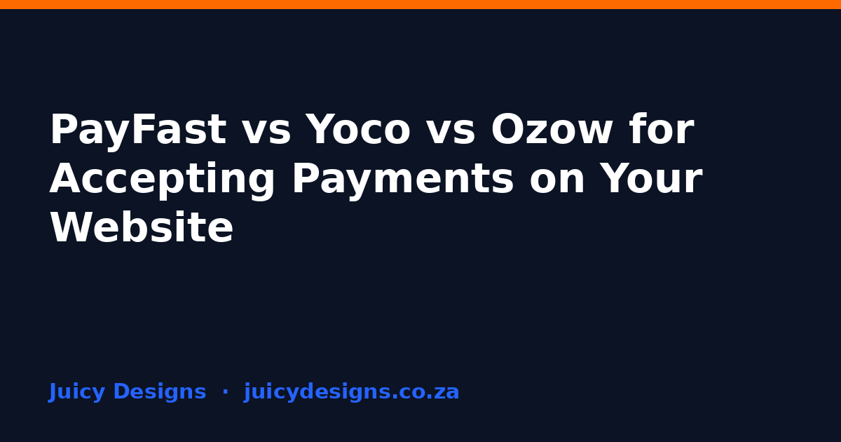 PayFast vs Yoco vs Ozow for Accepting Payments on Your Website, Juicy Designs