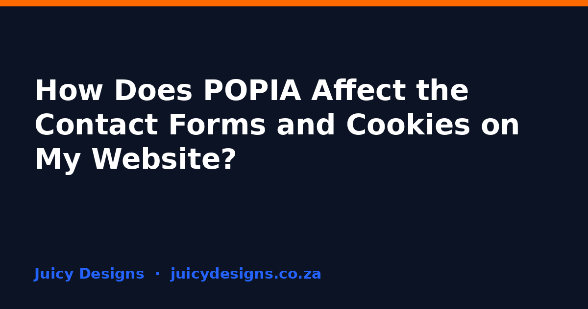 How Does POPIA Affect the Contact Forms and Cookies on My Website?, Juicy Designs