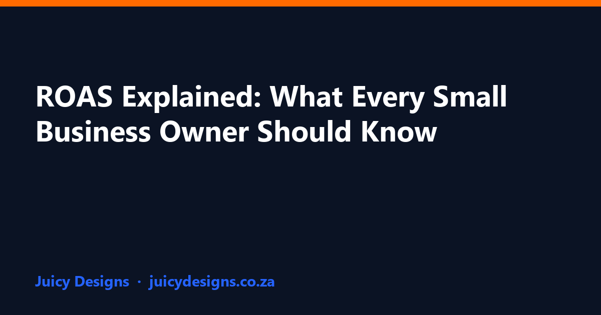 ROAS Explained: What Every Small Business Owner Should Know, Juicy Designs