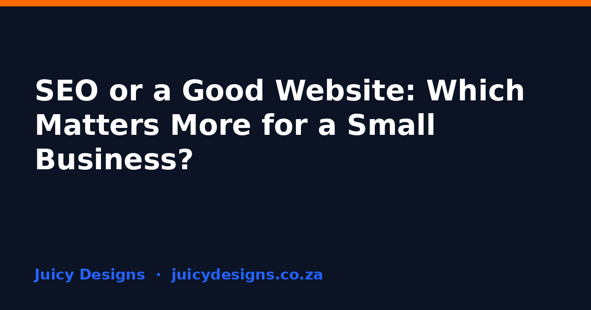 SEO or a Good Website: Which Matters More for a Small Business?, Juicy Designs