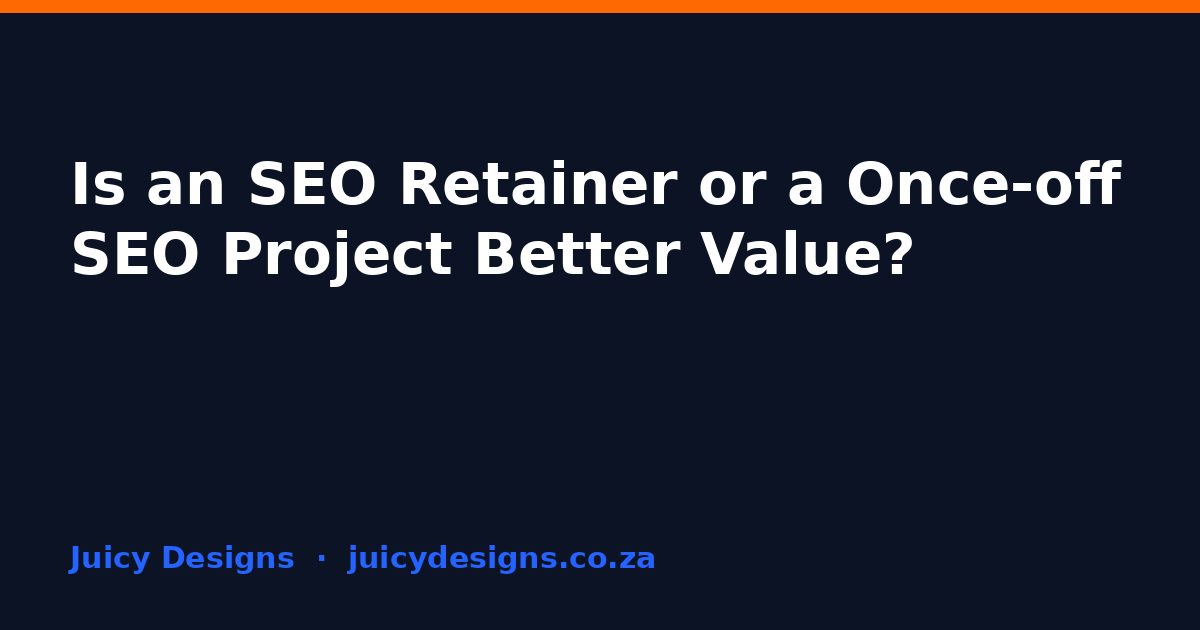 Is an SEO Retainer or a Once-off SEO Project Better Value?, Juicy Designs