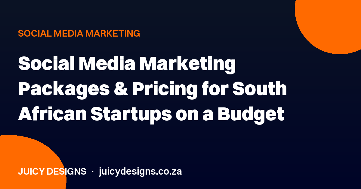 Social Media Marketing Packages & Pricing for South African Startups on a Budget