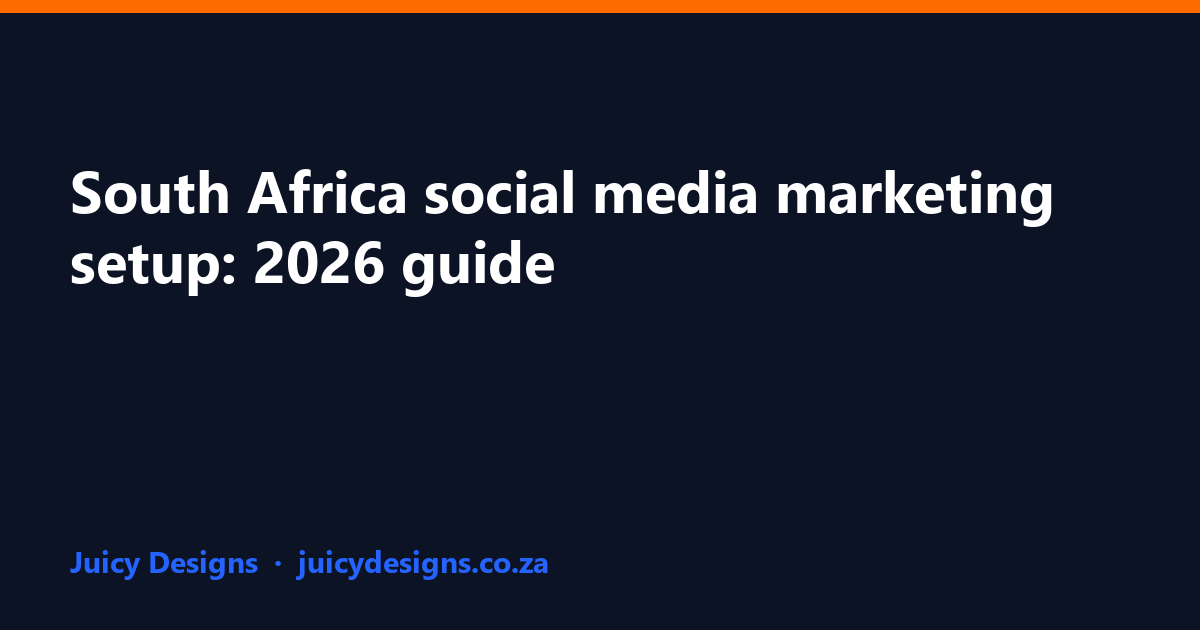 South Africa social media marketing setup: 2026 guide, Juicy Designs