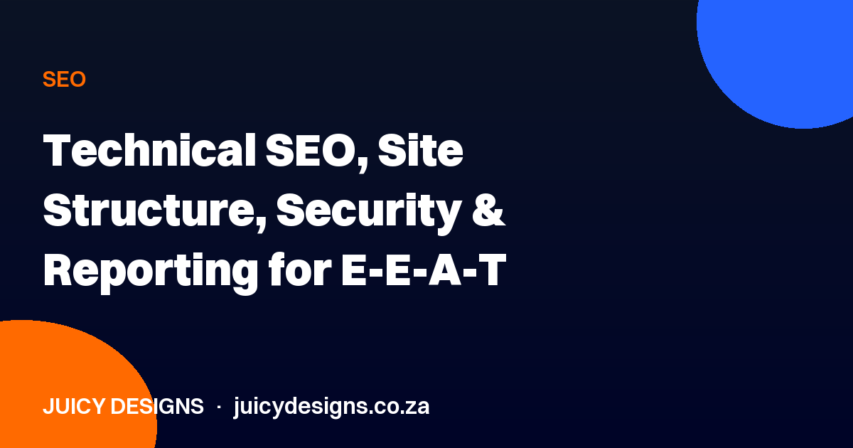 Technical SEO, Site Structure, Security & Reporting for E-E-A-T