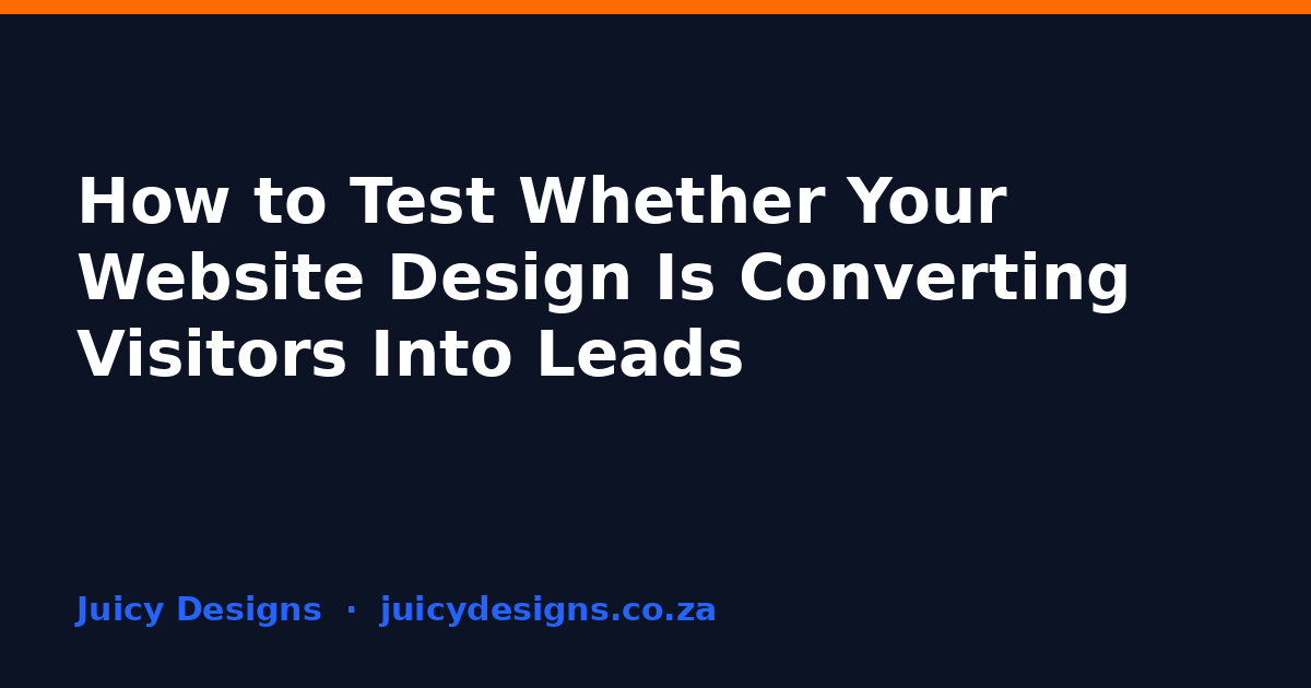 How to Test Whether Your Website Design Is Converting Visitors Into Leads, Juicy Designs