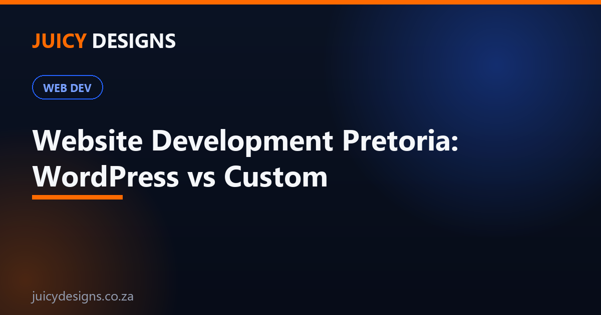 Web development in Pretoria, WordPress vs custom builds comparison