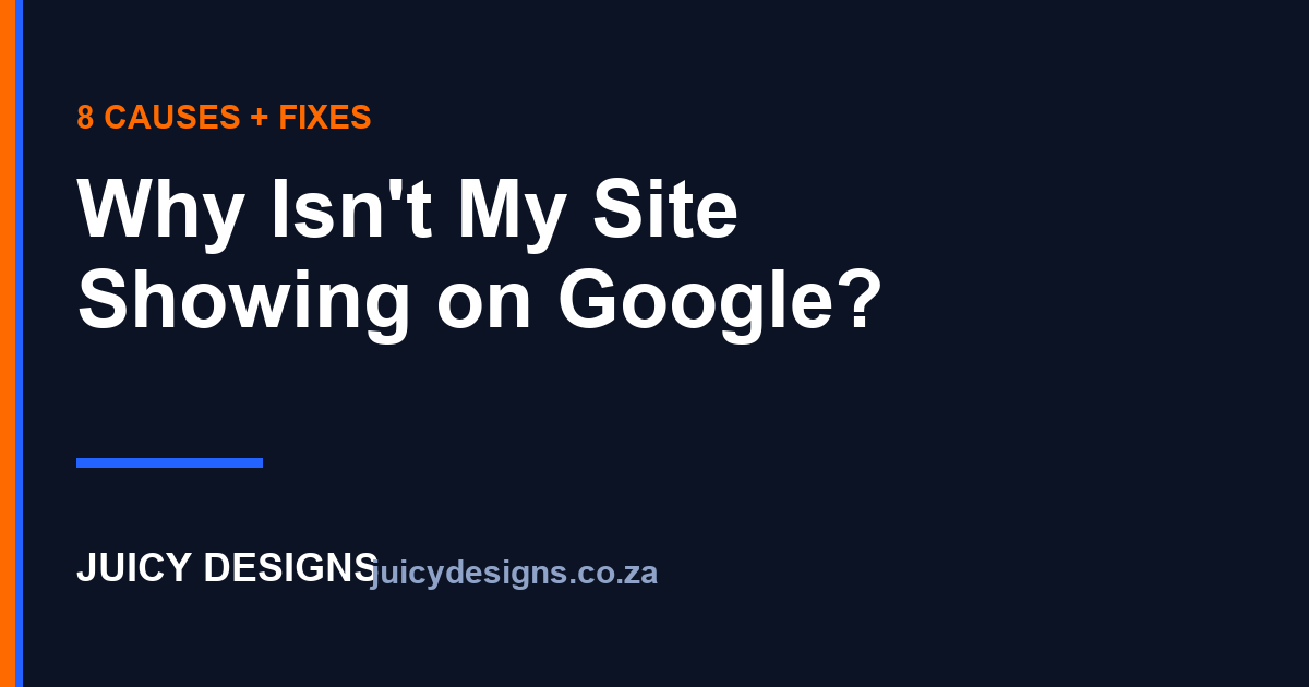 Why Isn't My Website Showing Up on Google? The 8 Causes, Juicy Designs